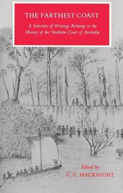 The Farthest Coast: A Selection of Writings Relating to the History of the Northern Coast of Australia - Macknight, Campbell