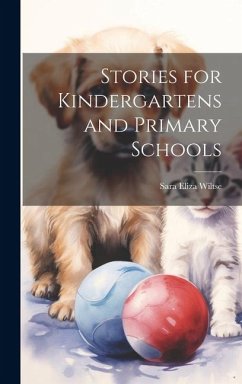 Stories for Kindergartens and Primary Schools - Wiltse, Sara Eliza