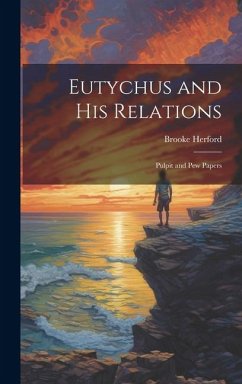 Eutychus and His Relations: Pulpit and Pew Papers - Herford, Brooke