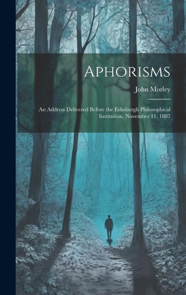 Aphorisms: An Address Delivered Before the Edinburgh Philosophical Institution, November 11, 1887 Aphorisms: An Address Delivered Before the Edinburgh Philosophical Institution, November 11, 1887