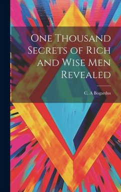 One Thousand Secrets of Rich and Wise Men Revealed - A, Bogardus C.