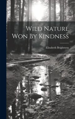 Wild Nature Won By Kindness - Brightwen, Elizabeth