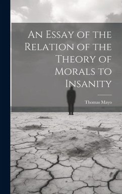 An Essay of the Relation of the Theory of Morals to Insanity - Thomas, Mayo