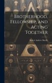 Brotherhood, Fellowship, and Acting Together