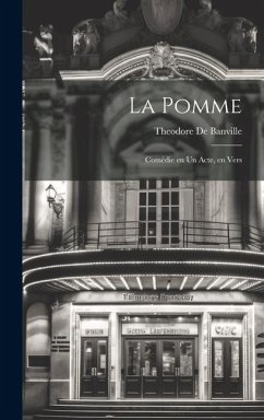 La pomme; comédie en un acte, en vers - Banville, Theodore De