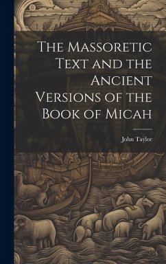 The Massoretic Text and the Ancient Versions of the Book of Micah - Taylor, John