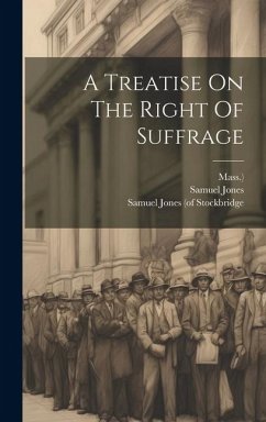 A Treatise On The Right Of Suffrage - Jones, Samuel; Mass ).