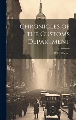 Chronicles of the Customs Department - Chester, W. D.