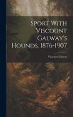 Sport With Viscount Galway's Hounds, 1876-1907