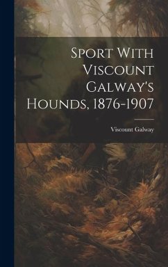 Sport With Viscount Galway's Hounds, 1876-1907 - Galway, Viscount