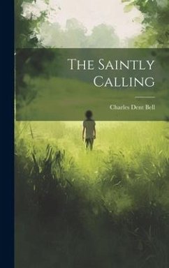 The Saintly Calling - Bell, Charles Dent