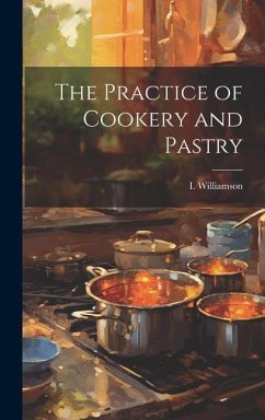 The Practice of Cookery and Pastry - Williamson, I.