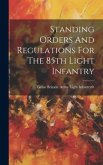 Standing Orders And Regulations For The 85th Light Infantry