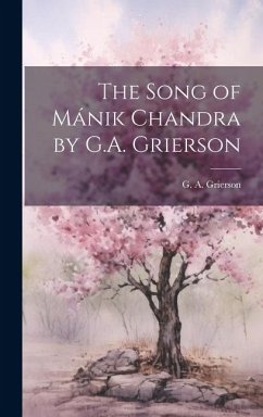 The Song of Mánik Chandra by G.A. Grierson - Grierson, G. A.