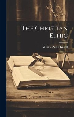 The Christian Ethic - Knight, William Angus