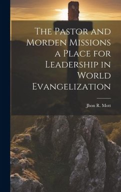 The Pastor and Morden Missions a Place for Leadership in World Evangelization - Mott, Jhon R.