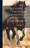 The Horse, its Origin and Development Combined With Stable Practice