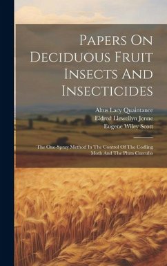 Papers On Deciduous Fruit Insects And Insecticides: The One-spray Method In The Control Of The Codling Moth And The Plum Curculio - Quaintance, Altus Lacy