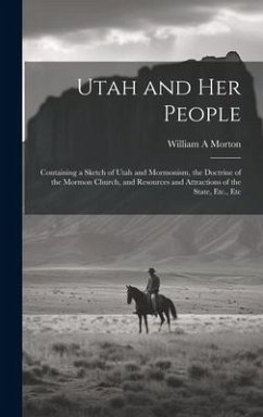 Utah and her People - Morton, William A