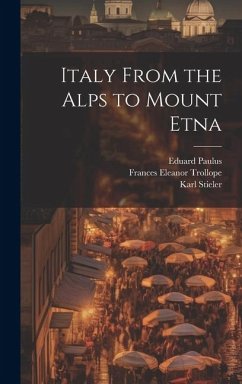 Italy From the Alps to Mount Etna - Stieler, Karl; Paulus, Eduard; Kaden, Woldemar