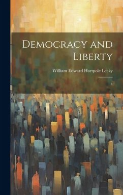 Democracy and Liberty: 1 - Lecky, William Edward Hartpole