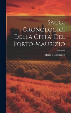 Saggi Cronologici della citta' del Porto-Maurizio - Consiglieri, Marie E.