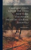 Camp and Field Life of the Fifth New York Volunteer Infantry. (Duryee Zouaves.)