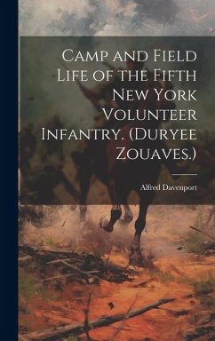 Camp and Field Life of the Fifth New York Volunteer Infantry. (Duryee Zouaves.) - Alfred, Davenport