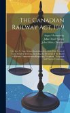 The Canadian Railway Act, 1919: 9-1o Geo V. cap. 68 and Amending Acts, 1920, With Notes of Cases Decided Thereon, Including the Decisions of the Board