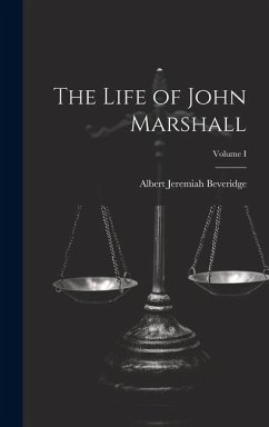 The Life of John Marshall; Volume I - Beveridge, Albert Jeremiah