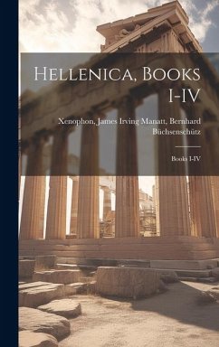 Hellenica, Books I-IV: Books I-IV - James Irving Manatt, Bernhard Büchsensc