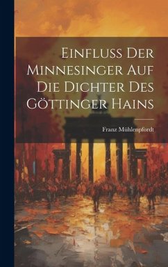 Einfluss der Minnesinger auf die Dichter des Göttinger Hains - Mühlenpfordt, Franz