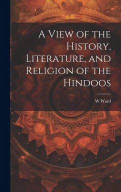 A View of the History, Literature, and Religion of the Hindoos - Ward, W.