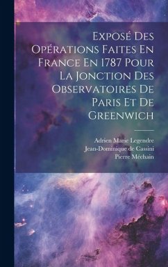 Exposé Des Opérations Faites En France En 1787 Pour La Jonction Des Observatoires De Paris Et De Greenwich - Cassini, Jean-Dominique De; Méchain, Pierre
