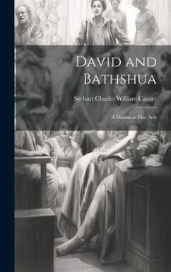 David and Bathshua: A Drama in Five Acts - Cayzer, Bart Charles William