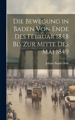 Die Bewegung in Baden von Ende des Februar 1848 bis zur Mitte des Mai 1849 - Bekk, Johann Baptist