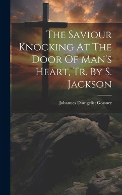 The Saviour Knocking At The Door Of Man's Heart, Tr. By S. Jackson - Gossner, Johannes Evangelist