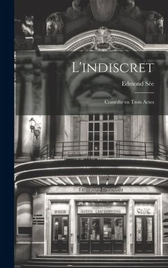 L'indiscret: Comédie en Trois Actes - Sée, Edmond