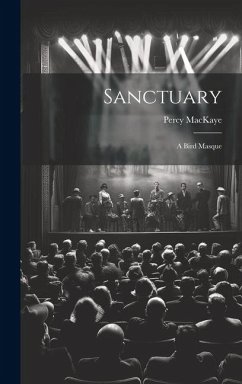 Sanctuary: A Bird Masque - Mackaye, Percy