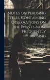 Notes on Perusing Titles, Containing Observations on the Points Most Frequently Arising