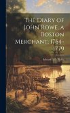 The Diary of John Rowe, a Boston Merchant, 1764-1779