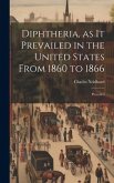 Diphtheria, as it Prevailed in the United States From 1860 to 1866: Preceded