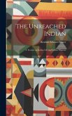 The Unreached Indian; a Treatise on Indian Life and Indian Missions