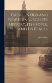 Cassell's Old and new Edinburgh: Its History, Its People, and Its Places: 1