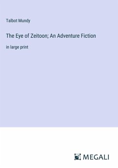 The Eye of Zeitoon; An Adventure Fiction - Mundy, Talbot