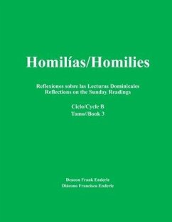 Homilías/Homilies Reflexiones sobre las Lecturas Dominicales Reflections on the Sunday Readings: Ciclo/Cycle B Tomo/Book 3 - Enderle, Frank