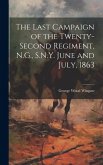 The Last Campaign of the Twenty-second Regiment, N.G., S.N.Y. June and July, 1863