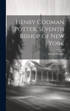 Henry Codman Potter, Seventh Bishop of New York - Hodges, George