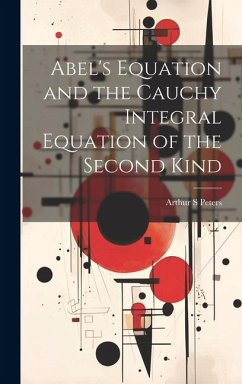 Abel's Equation and the Cauchy Integral Equation of the Second Kind - Peters, Arthur S.