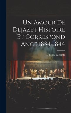 Cover Un Amour De Dejazet Histoire et Correspond ance 1834-1844
